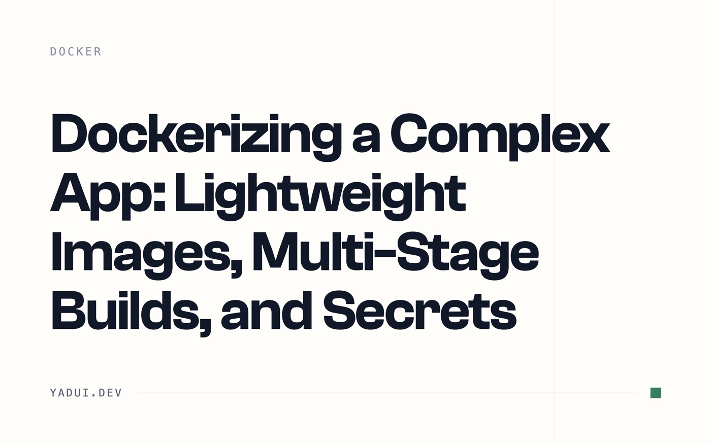 Dockerizing a Complex App: Lightweight Images, Multi-Stage Builds, and Secrets