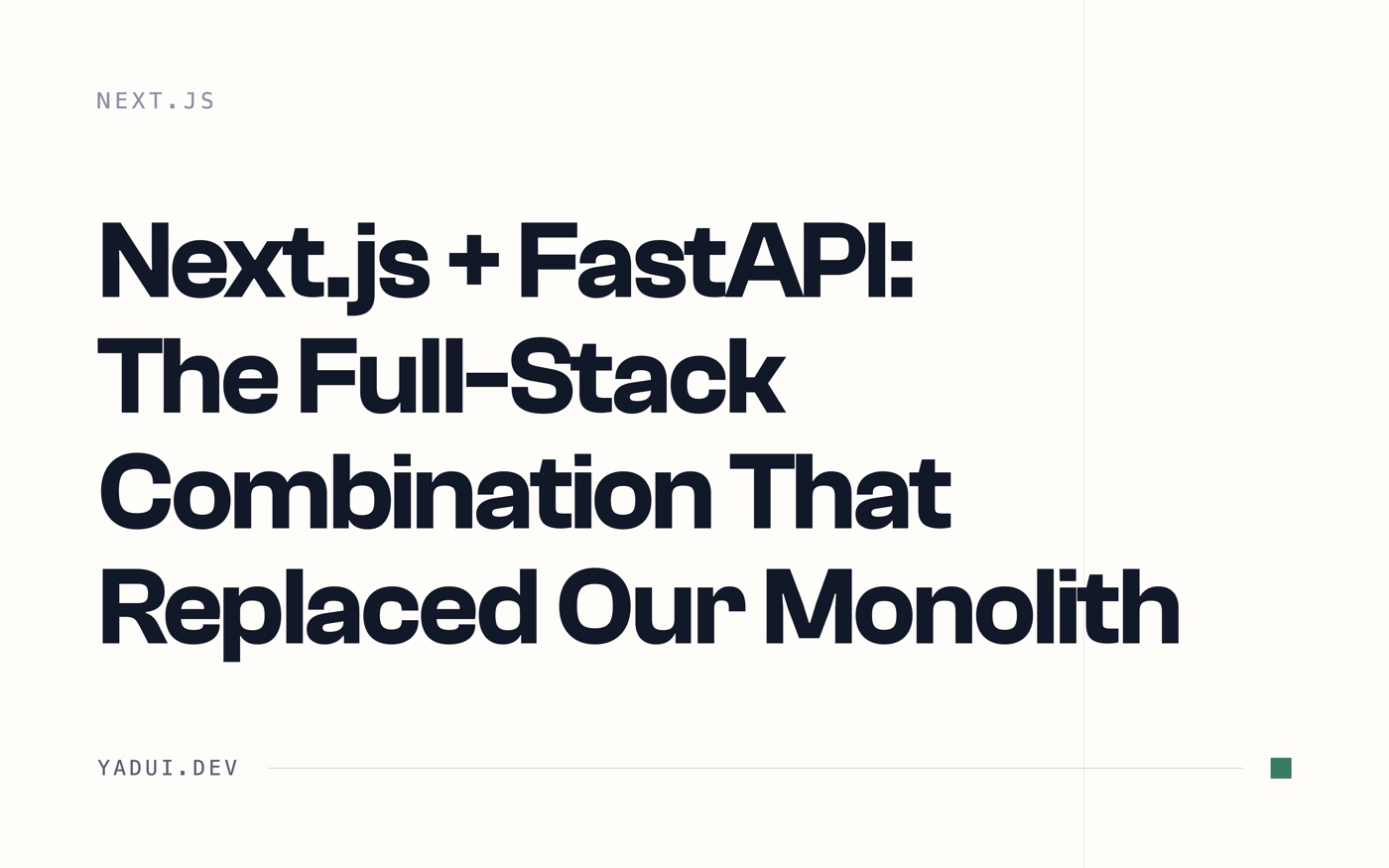 Next.js + FastAPI: The Full-Stack Combination That Replaced Our Monolith
